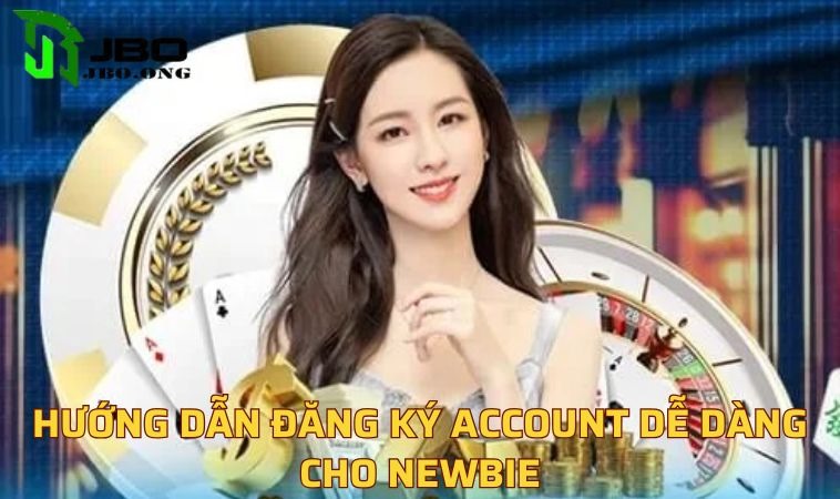 Hướng dẫn đăng ký account dễ dàng cho newbie