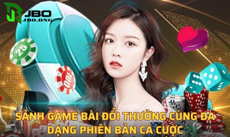 Sảnh game bài đổi thưởng cùng đa dạng phiên bản cá cược