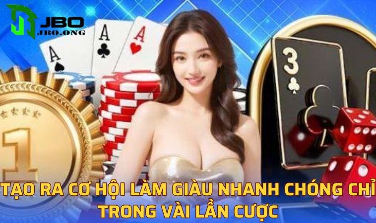 Tạo ra cơ hội làm giàu nhanh chóng chỉ trong vài lần cược